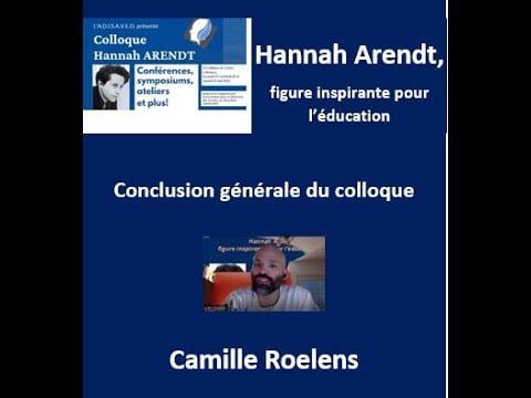 33 Hannah Arendt Synthèse et conclusion du colloque : Camille Roelens
