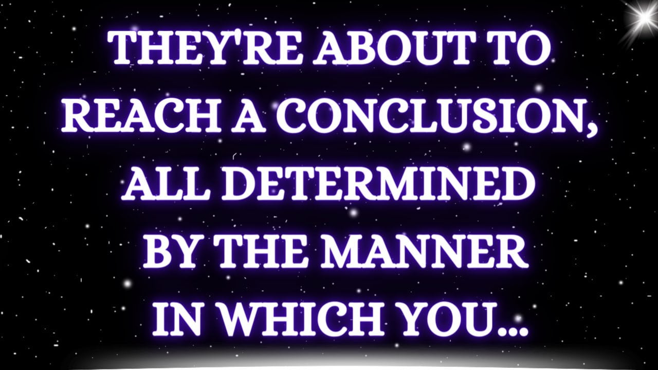 💌 They're About To Reach A Conclusion, All Determined By The Manner In Which You...| God's Message