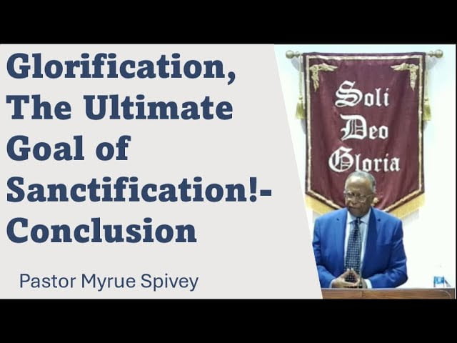 Glorification, The Ultimate Goal of Sanctification!- Conclusion